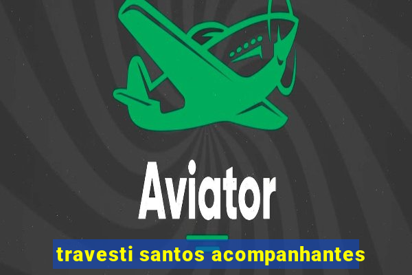 travesti santos acompanhantes